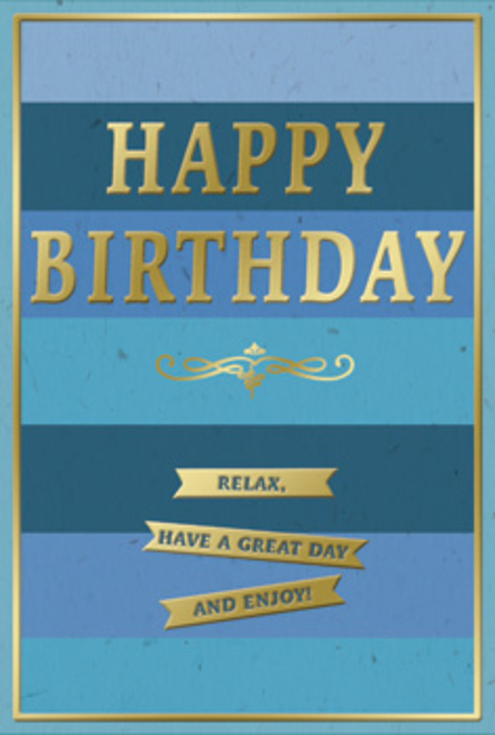 The birthday card shown is a study in gentle celebration, blending soothing blues with warm gold in a way that feels perfectly at home in the calm corners of North Kensington. The entire face of the card is covered in broad, horizontal stripes that run straight across from left to right, each band a different tone along the blue spectrum. At the bottom, deeper navy and midnight shades ground the design, gradually rising into mid-blue, teal, and finally light, airy sky blue near the top. This progression creates a visual sense of depth and softness, like gazing across layers of distant rooftops and sky over Westbourne Grove at dusk. In the center of this cooling palette, the words HAPPY BIRTHDAY are embossed in large, stately gold letters. The metallic gold has a smooth, reflective quality, catching and playing with the light so that different sections gleam gently as the card moves. Each letter stands slightly proud from the background, offering a subtle texture under the fingertips. Directly beneath the main greeting, a graceful gold flourish curves across the card like a decorative frieze, adding a note of vintage elegance. Below this, three slim golden banners sit neatly stacked, each one bordered and embossed, giving them the appearance of delicate ribbons laid carefully on the blue stripes. Together, they carry the warm, easygoing sentiment: Relax, have a great day and enjoy! A fine gold border frames the entire design, giving it a sense of completion, as though it were a small artwork on display in a gallery near Portobello Road. The combination of matte blue and glossy gold creates a pleasing contrast, making this card an ideal birthday companion to a vase of fresh flowers on a North Kensington kitchen table, offering a quiet, heartfelt wish for rest, pleasure, and a truly enjoyable day.